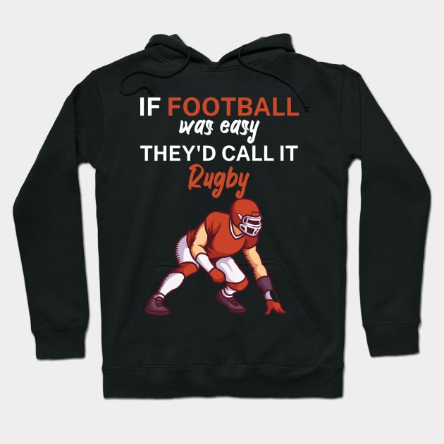 If football was easy they'd call it rugby Hoodie by maxcode